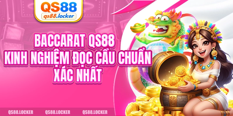 Baccarat QS88 - Kinh Nghiệm Đọc Cầu Chuẩn Xác Nhất