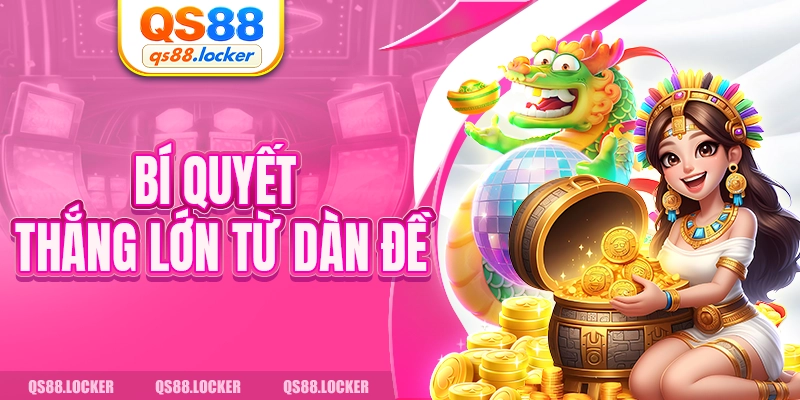 Bí quyết thắng lớn từ dàn đề