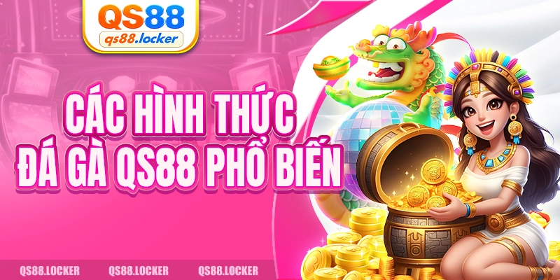 Các hình thức đá gà QS88 phổ biến