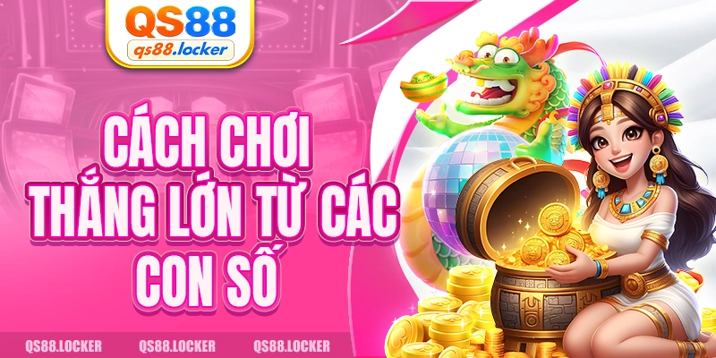Cách chơi thắng lớn từ các con số  