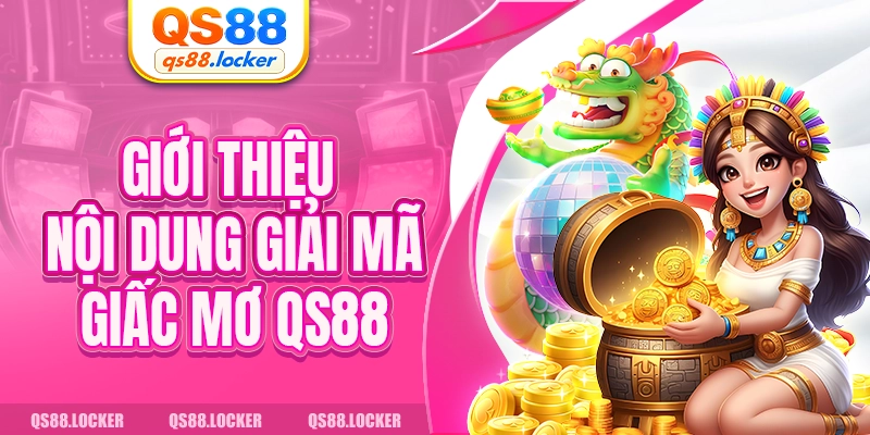 Giới thiệu nội dung giải mã giấc mơ QS88 