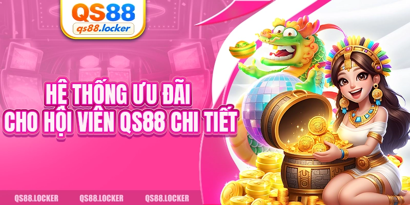 Hệ thống ưu đãi cho hội viên QS88 chi tiết