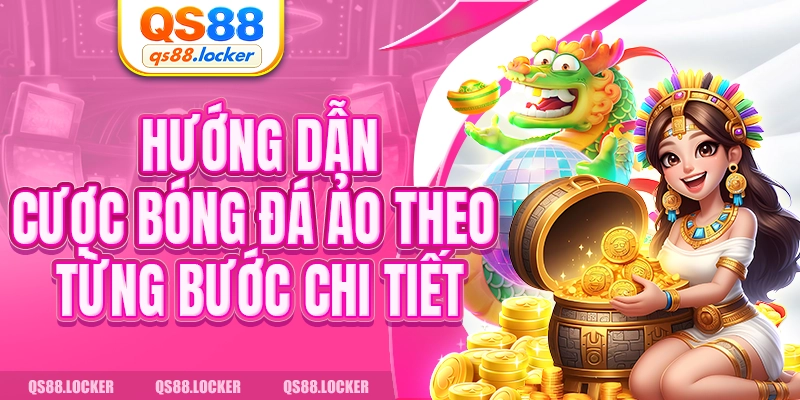 Hướng dẫn cược bóng đá ảo theo từng bước chi tiết