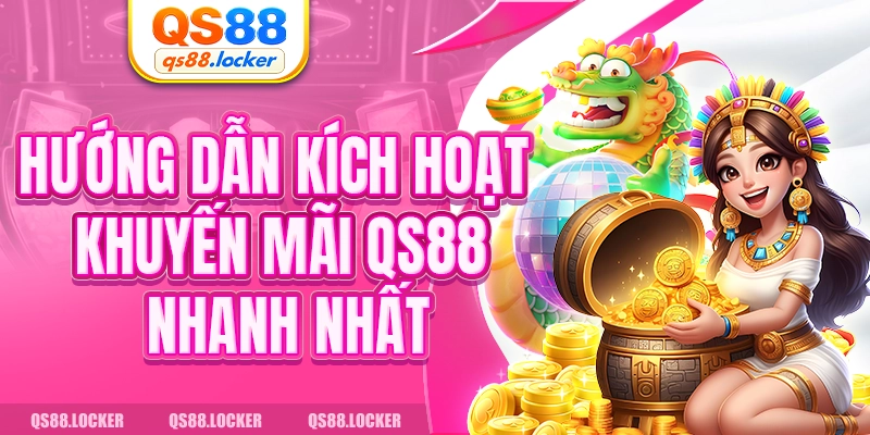 Hướng dẫn kích hoạt khuyến mãi QS88 nhanh nhất