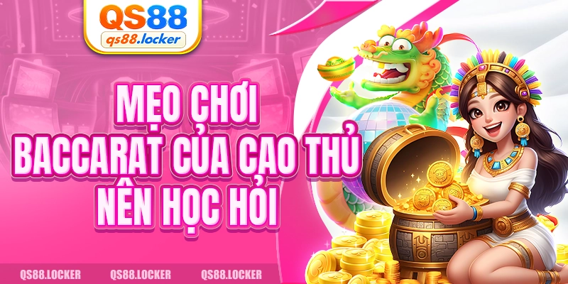 Mẹo chơi baccarat của cao thủ nên học hỏi