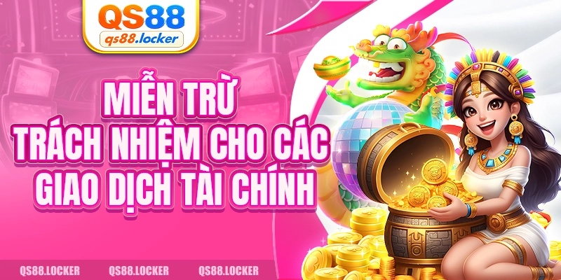 Miễn trừ trách nhiệm cho các giao dịch tài chính