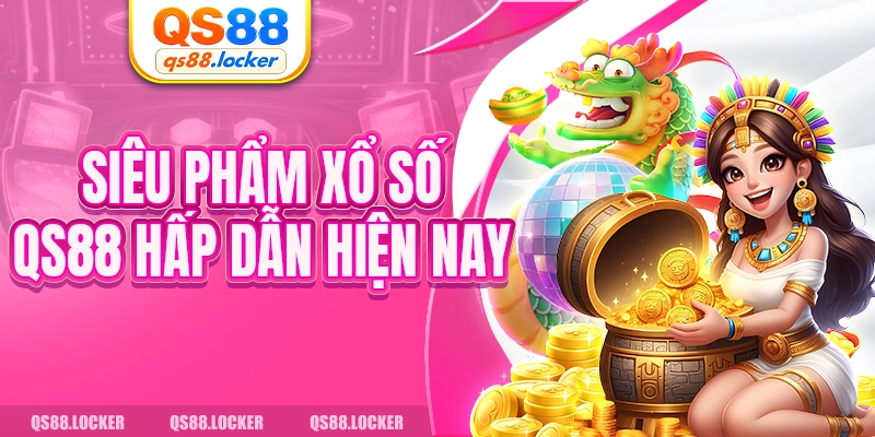 Siêu phẩm xổ số QS88 hấp dẫn hiện nay