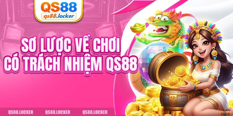 Sơ lược về chơi có trách nhiệm QS88