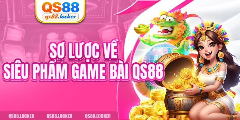 Sơ lược về siêu phẩm game bài QS88